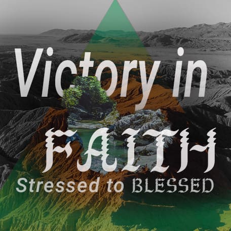 Victory in Faith (From Stressed to Blessed pt 5)