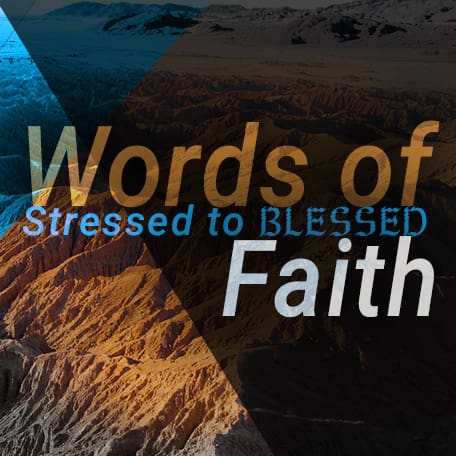 Words of Faith (From Stressed to Blessed pt 6)