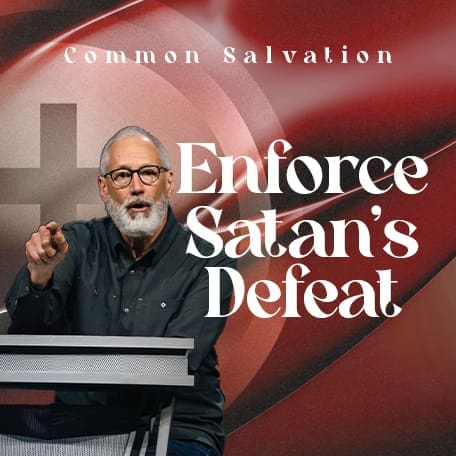 Enforce Satan's Defeat (Common Salvation pt 6)